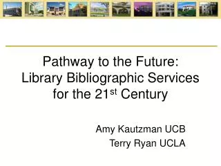 Pathway to the Future: Library Bibliographic Services for the 21 st Century