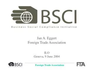 Jan A. Eggert Foreign Trade Association ILO Geneva, 9 June 2004