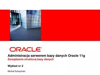 administracja serwerem bazy danych oracle 11g zarz dzanie struktur bazy danych wyk ad nr 2