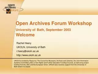 Open Archives Forum Workshop University of Bath, September 2003 Welcome