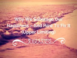 Why we sabotage our happiness – and how to fix it (upper lim