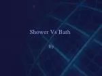 Shower Vs Bath . - slide 1