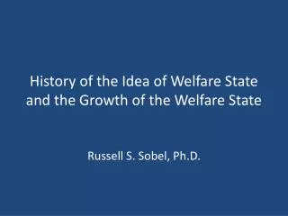 History of the Idea of Welfare State and the Growth of the Welfare State