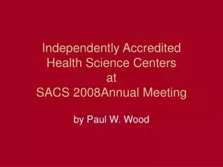 Independently Accredited Health Science Centers at SACS 2008Annual Meeting