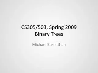 CS305/503, Spring 2009 Binary Trees