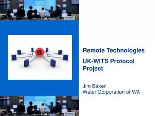 Remote Technologies UK-WITS Protocol Project Jim Baker Water Corporation of WA