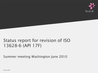 Status report for revision of ISO 13628-6 (API 17F)