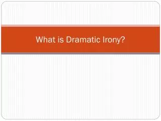 What is Dramatic Irony?