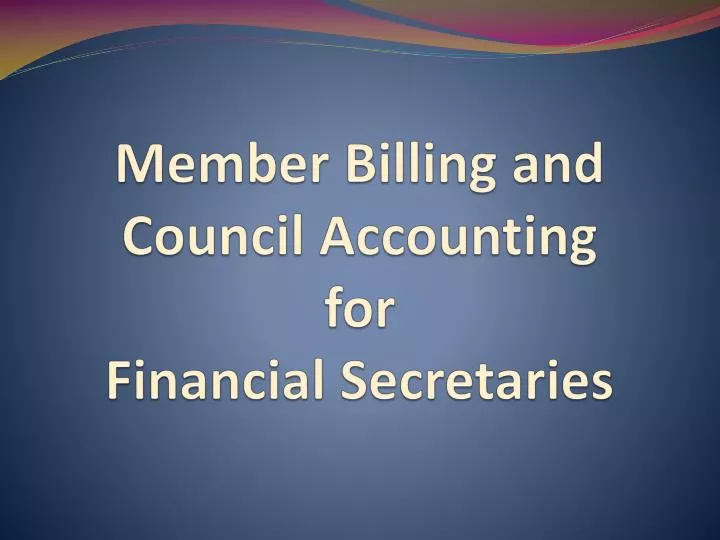 member billing and c ouncil accounting for financial secretaries
