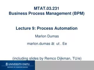 MTAT.03.231 Business Process Management (BPM) Lecture 9: Process Automation