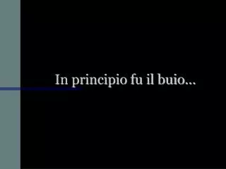 in principio fu il buio