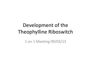 Development of the Theophylline Riboswitch