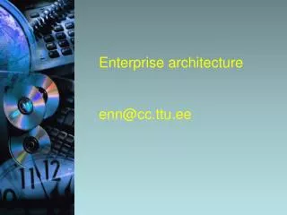Enterprise architecture enn@cc.ttu.ee