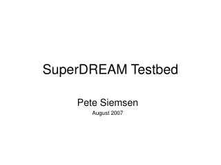 SuperDREAM Testbed