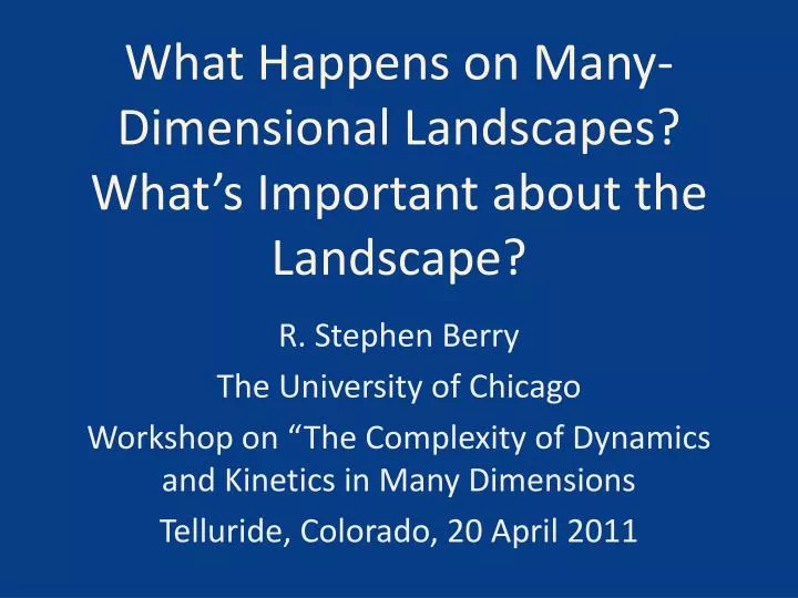 what happens on many dimensional landscapes what s important about the landscape