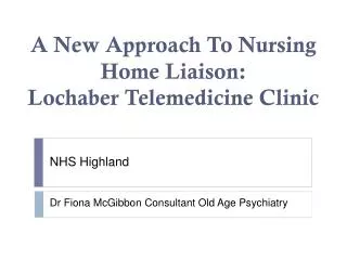A New Approach To Nursing Home Liaison: Lochaber Telemedicine Clinic