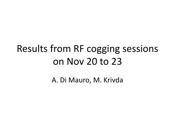 results from rf cogging sessions on nov 20 to 23