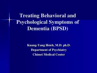 Treating Behavioral and Psychological Symptoms of Dementia (BPSD)