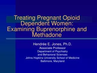 Treating Pregnant Opioid Dependent Women: Examining Buprenorphine and Methadone