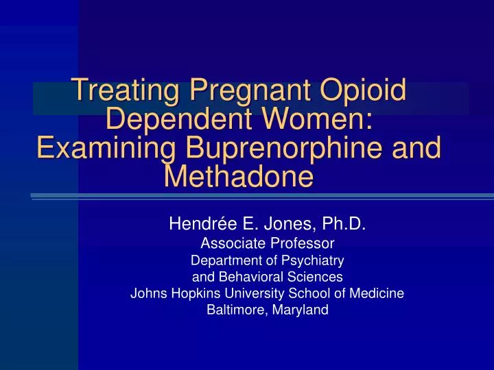 treating pregnant opioid dependent women examining buprenorphine and methadone