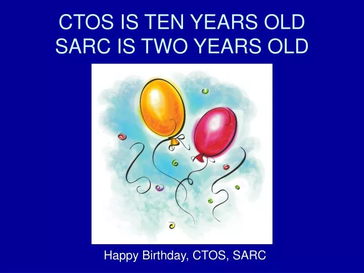 ctos is ten years old sarc is two years old