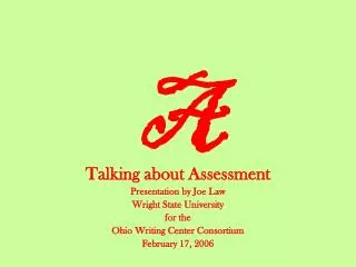 Talking about Assessment Presentation by Joe Law Wright State University for the