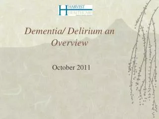 Dementia/ Delirium an Overview