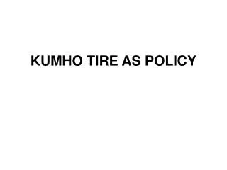 KUMHO TIRE AS POLICY
