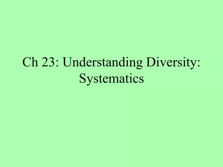 ch 23 understanding diversity systematics