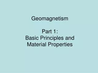 Geomagnetism Part 1: Basic Principles and Material Properties