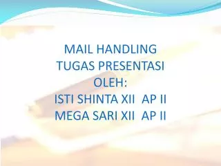 mail handling tugas presentasi oleh isti shinta xii ap ii mega sari xii ap ii