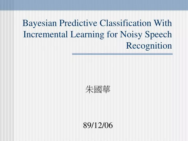 bayesian predictive classification with incremental learning for noisy speech recognition