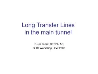 Long Transfer Lines in the main tunnel