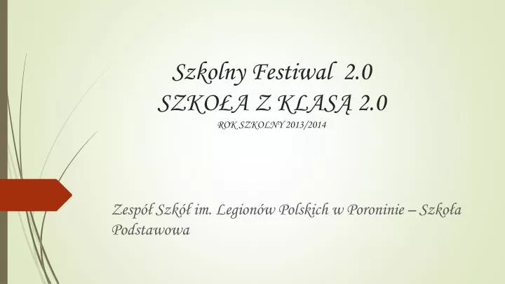 szkolny festiwal 2 0 szko a z klas 2 0 rok szkolny 2013 2014