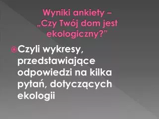 wyniki ankiety czy tw j dom jest ekologiczny