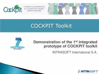 Demonstration of the 1 st integrated prototype of COCKPIT toolkit INTRASOFT International S.A.