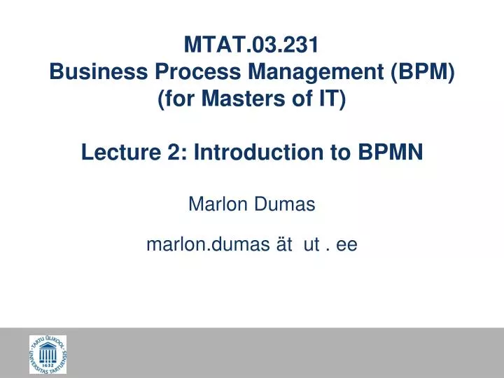 mtat 03 231 business process management bpm for masters of it lecture 2 introduction to bpmn