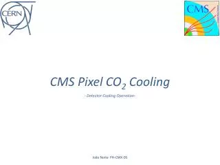 CMS Pixel CO 2 Cooling - Detector Cooling Operation-