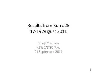 Results from Run #25 17-19 August 2011