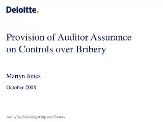 Provision of Auditor Assurance on Controls over Bribery Martyn Jones October 2008