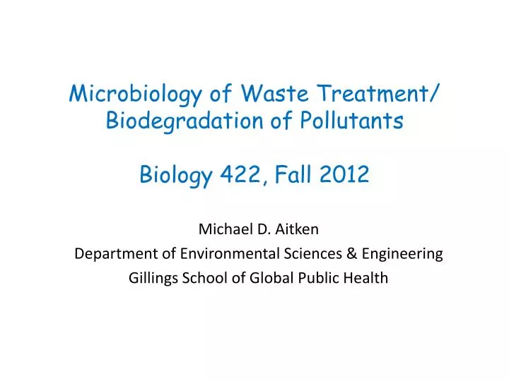 microbiology of waste treatment biodegradation of pollutants biology 422 fall 2012