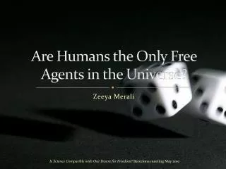 Are Humans the Only Free Agents in the Universe?