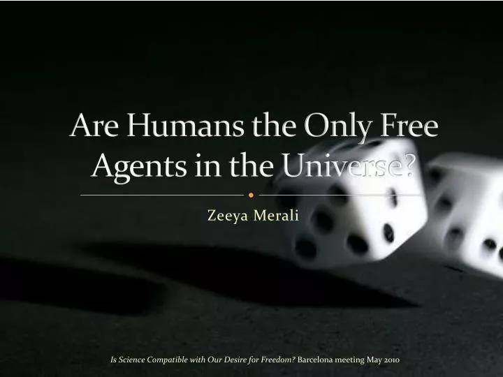 are humans the only free agents in the universe