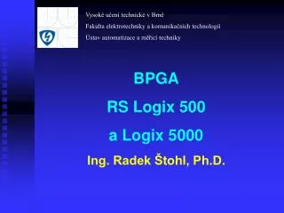 BPGA RS Logix 500 a Logix 5000 Ing. Radek Štohl, Ph.D.