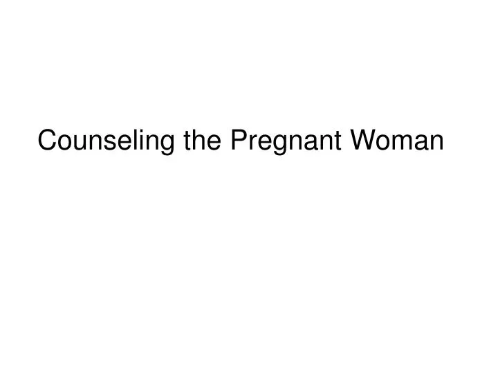 counseling the pregnant woman