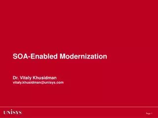 SOA-Enabled Modernization Dr. Vitaly Khusidman vitaly.khusidman@unisys