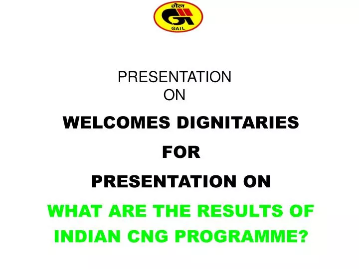 welcomes dignitaries for presentation on what are the results of indian cng programme