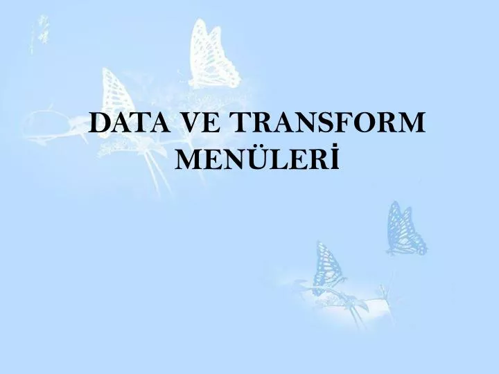 data ve transform men ler