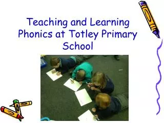 Teaching and Learning Phonics at Totley Primary School
