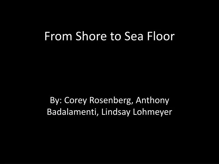 from shore to sea floor